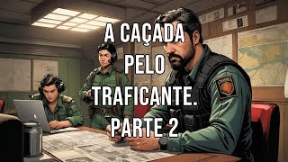 A Caçada pelo Traficante.  parte 2