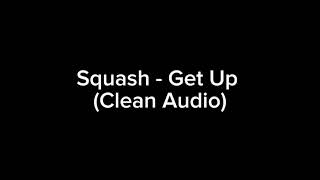 Squash - Get Up (Clean Audio)