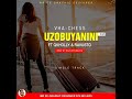 #Title: UZOBUYANINI #Artist: VHA-CHESS (FT. QKHOLLY & RAVUSTO) #BEATSBYRAVUSTO #RavustoRecords
