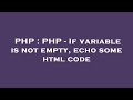 PHP : PHP - If variable is not empty, echo some html code