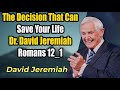 The Decision That Can Save Your Life_Dr_David Jeremiah_Romans 12 1