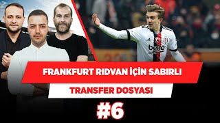 Frankfurt Rıdvan Yılmaz için çok sabırlı | Yağız \u0026 Metin Karabaş \u0026 Onur Tuğrul | Transfer Dosyası #6