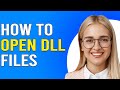 How To Open DLL Files (How Do I Open DLL Files)