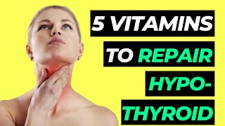5 Vitamins For HYPOTHYROIDISM & HASHIMOTOS (Underactive Thyroid)