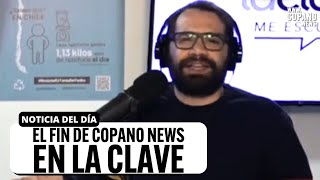 Se ACABÓ una etapa: El Fin de Copano News en La Clave