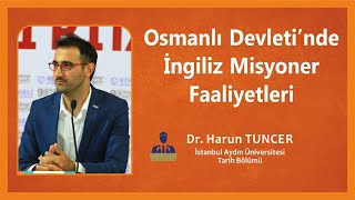 Osmanlı Devleti'nde İngiliz Misyoner Faaliyetleri - Konuk: Harun Tuncer