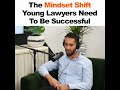 the mindset shift young lawyers need to be successful