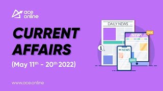 Current Affairs (11th - 20th May 2022) | Group 1/2/3/4 SI/PC/AE/AEE | ACE Online & ACE Academy