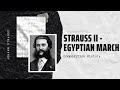 Strauss II - Egyptian March