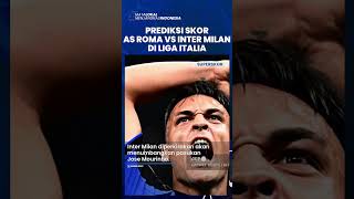Prediksi Skor As Roma Vs Inter Milan, Inter Milan Diperkirakan Tumbangakn Skuad Jose Mourinho