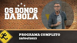 OS DONOS DA BOLA - 28/04/2023 - PROGRAMA COMPLETO