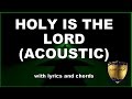 Holy Is The Lord - Acoustic Version | Chris Tomlin cover with chords and lyrics