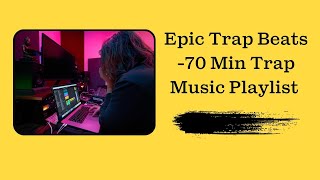 Epic Trap Beats Mix - 70 Minutes Trap Music Playlist