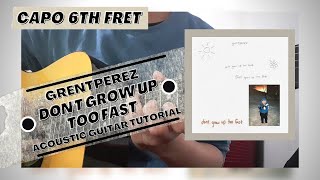 DETAILED Guitar Tutorial (W/ Capo on 6th Fret) on How to Play DON'T GROW UP TOO FAST by GRENTPEREZ