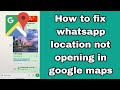 How to fix whatsapp location not opening in google maps
