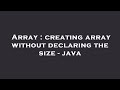 Array : creating array without declaring the size - java