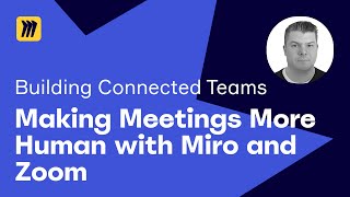 Making Meetings More Human With Miro and Zoom