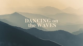 Dancing On The Waves (Lyrics) - We The Kingdom