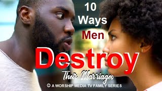 10 Ways Men Destroy Their Marriages