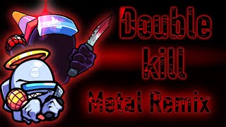 Double Kill - FNF VS. IMPOSTOR V4【METAL REMIX】