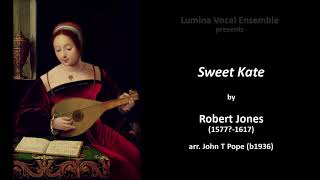 Lumina: Sweet Kate, a Renaissance madrigal by Robert Jones, arranged John T Pope. Live performance.