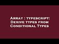 Array : typescript: Derive types from Conditional Types