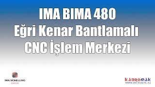 Kadromak-IMA BIMA480/Eğri Kenar Bantlamalı CNC İşlem Merkezi/Curved Edge Banded CNC Machining Center