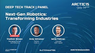 Panel | Next Gen Robotics Transforming Industries | ARCTIC15 Helsinki 2024