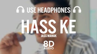 Hass Ke - Jass Manak (8D AUDIO)