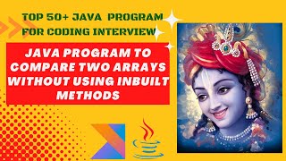 Java Program To Compare Two Arrays Without Using Inbuilt Methods.