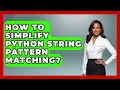 How To Simplify Python String Pattern Matching? - Python Code School