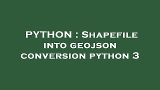 PYTHON : Shapefile into geojson conversion python 3