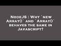 NodeJS : Why `new Array()` and `Array()` behaves the same in Javascript?