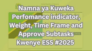 Namna ya Kuweka Perfomance indicator, Weight, Time Frame and Approve Subtasks Kwenye ESS #2025