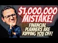 $1,000,000 Mistake - How Financial Planners Are Ripping YOU Off!