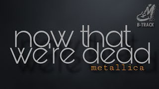 NOW THAT WE'RE DEAD [ METALLICA ] KARAOKE | MINUS ONE