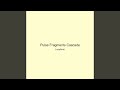 Pulse Fragments Cascade