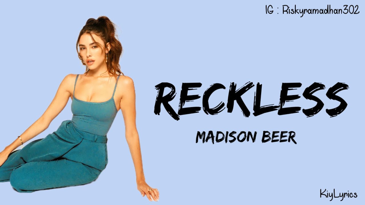 Reckless - Madison Beer (Lyrics) ~ How Could You Be So Reckless With My ...