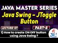 #57 Java Swing Jtoggle Button Part-8 | How to create on off Button using Java Swing? | Tpoint Tech
