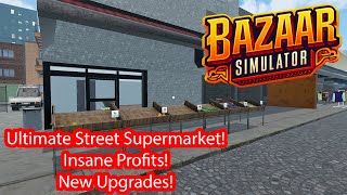 Building the ULTIMATE Street Supermarket in Bazaar Simulator! INSANE Profits 💰🔥 Part 2