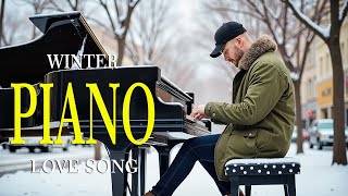 The Most Beautiful Winter Piano Melodies - Warm Romantic Relaxing Love Songs Collection