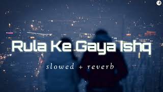 Rula Ke Gaya Ishq Tera [slowed + reverb] | Stebin Ben | KR BEATZ