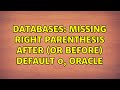 Databases: Missing right parenthesis after (or before) default 0, Oracle