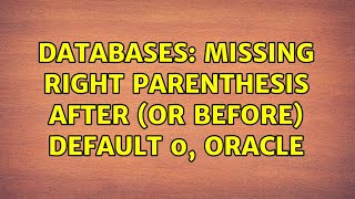 Databases: Missing right parenthesis after (or before) default 0, Oracle