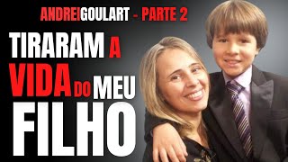 PARTE 2 - A MÃE LUTA POR JUSTIÇA PELO FILHO ANDREI GOULART - CRIME S/A