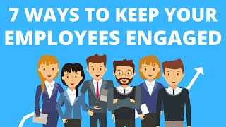 7 Ways to Keep Your Employees Engaged in Your Business