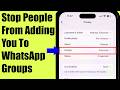 How To Stop People From Adding You To WhatsApp Groups iPhone