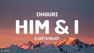 G-Eazy & Halsey - Him & I (Lyrics) [1HOUR]