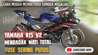 YAMAHA R15 V2 ' MENDADAK MATI TOTAL , FUSE SERING PUTUS ' ternyata oh ternyata hal sepele #tutorial