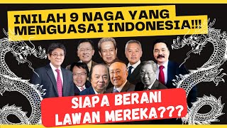 INILAH 9 NAGA YANG MENGUASAI INDONESIA. GURITA BISNISNYA MENCENGKRAM INDONESIA!!!